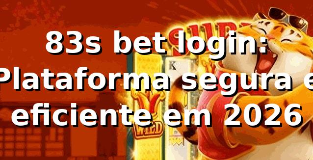 83s bet login: Plataforma segura e eficiente em 2026 🚀